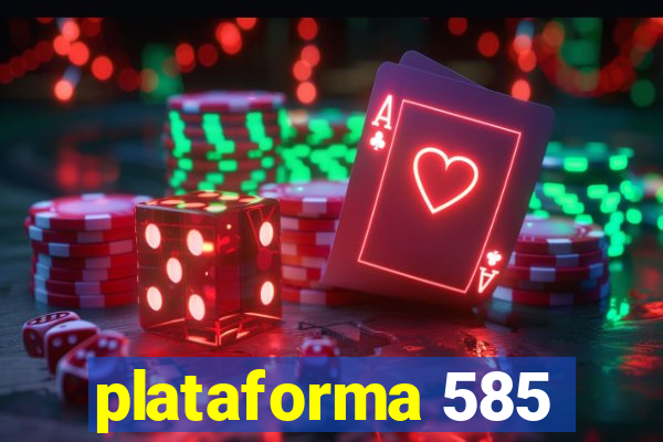 plataforma 585